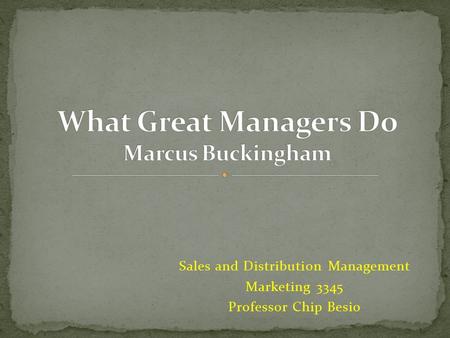Sales and Distribution Management Marketing 3345 Professor Chip Besio.