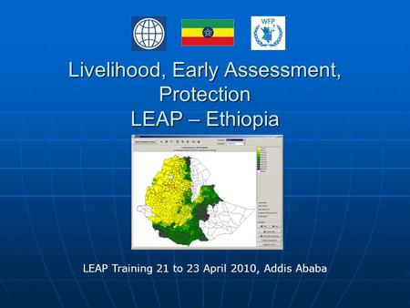 Livelihood, Early Assessment, Protection LEAP – Ethiopia LEAP Training 21 to 23 April 2010, Addis Ababa.