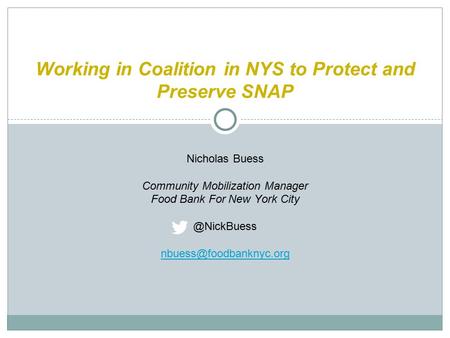 Working in Coalition in NYS to Protect and Preserve SNAP Nicholas Buess Community Mobilization Manager Food Bank For New York