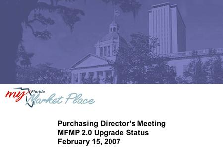 Purchasing Director’s Meeting MFMP 2.0 Upgrade Status February 15, 2007.