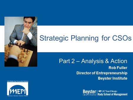 Strategic Planning for CSOs Part 2 – Analysis & Action Rob Fuller Director of Entrepreneurship Beyster Institute.