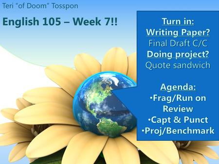 English 105 – Week 7!! Teri “of Doom” Tosspon. Free Powerpoint Templates Sentence, Fragment, Run-on Free Throw Contest by Mrs Tosspon.