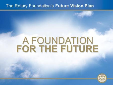 1 Future Vision Update, Nov. 2008Future Vision Plan Not Off the WEB SITE AUG 2010 Slide 1 The Rotary Foundation’s Future Vision Plan.