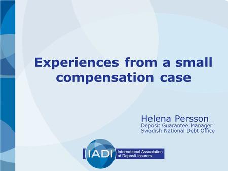 Experiences from a small compensation case Helena Persson Deposit Guarantee Manager Swedish National Debt Office.