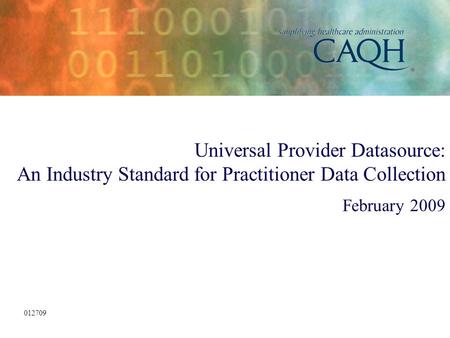 Universal Provider Datasource: An Industry Standard for Practitioner Data Collection February 2009 012709.