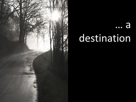 … a destination. where is the destination of the journey of faith?