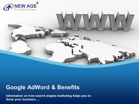 Google AdWord & Benefits Information on how search engine marketing helps you to Grow your business….