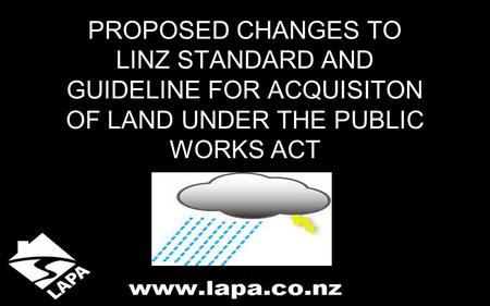 PROPOSED CHANGES TO LINZ STANDARD AND GUIDELINE FOR ACQUISITON OF LAND UNDER THE PUBLIC WORKS ACT.