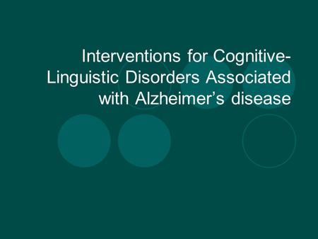 Interventions for Cognitive- Linguistic Disorders Associated with Alzheimer’s disease.