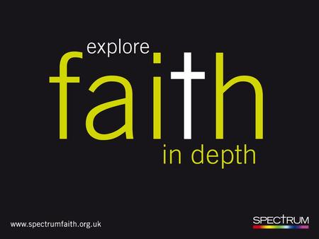 EXPLORE FAITH IN DEPTH. TEMPLATE PAGE What is Spectrum? What does Spectrum offer? How can it help you? How to get started Resources available.