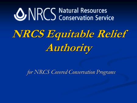 NRCS Equitable Relief Authority for NRCS Covered Conservation Programs.