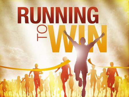 Running To Win. 1 Corinthians 9:24-27 24 Do you not know that those who run in a race all run, but only one receives the prize? Run in such a way that.