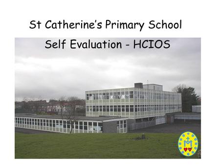 St Catherine’s Primary School Self Evaluation - HCIOS.