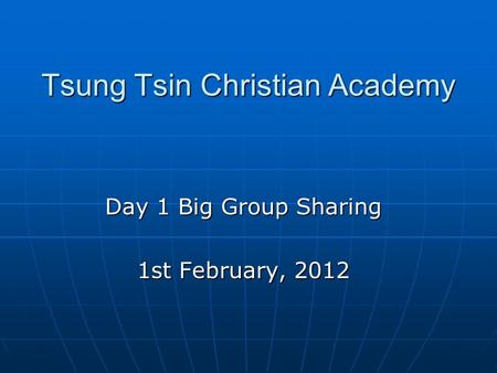 Tsung Tsin Christian Academy Day 1 Big Group Sharing 1st February, 2012.