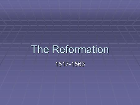 The Reformation 1517-1563.