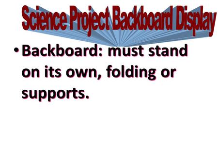 Backboard: must stand on its own, folding or supports. Backboard: must stand on its own, folding or supports.
