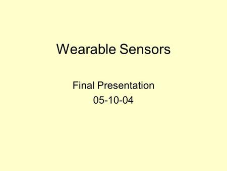 Wearable Sensors Final Presentation 05-10-04. Problem Background Inferred Transmission (short range) Bulky Design, hard to wear 20 Samples per second.