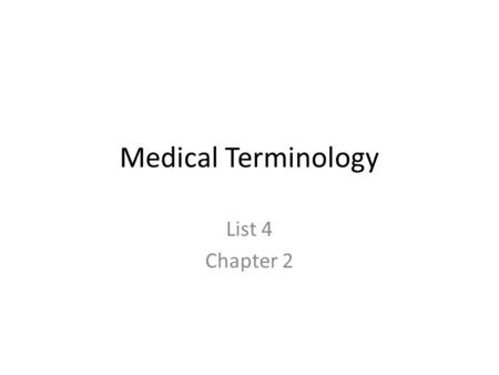 Medical Terminology List 4 Chapter 2. Cells Basic functional unit of the body.