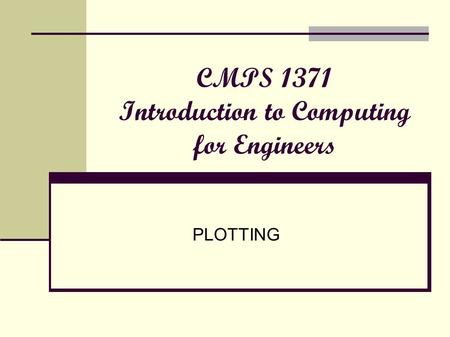CMPS 1371 Introduction to Computing for Engineers PLOTTING.