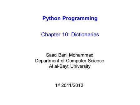 Python Programming Chapter 10: Dictionaries Saad Bani Mohammad Department of Computer Science Al al-Bayt University 1 st 2011/2012.