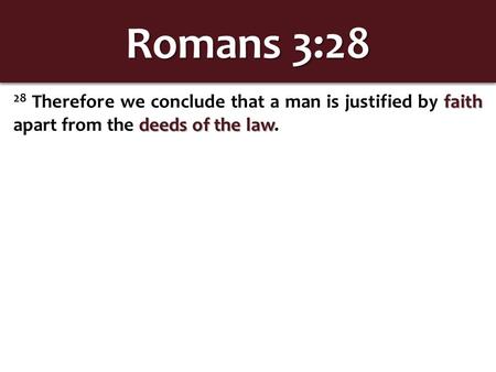 Romans 3:28 faith deeds of the law 28 Therefore we conclude that a man is justified by faith apart from the deeds of the law.
