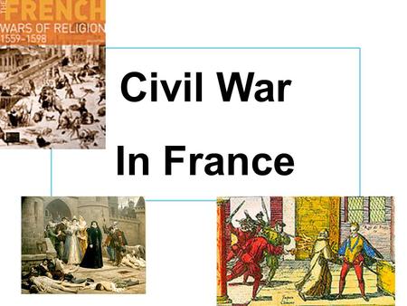 Civil War In France. Our objectives: How did Calvinist beliefs threaten the French monarchy? You will learn that religion was not the only reason for.