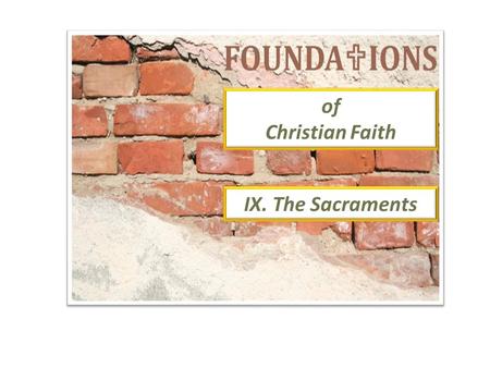 Of Christian Faith IX. The Sacraments. Presented by: Lost Sheep Ministries Prepared By: Jimmy Stanfield.