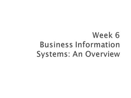  When you finish this week, you will: ◦ Understand why information systems are essential to business. ◦ Know how computers process data into useful information.