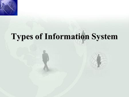 Types of Information System. Kind of Information System Requirements.