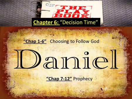 “Chap 1-6” Choosing to Follow God “Chap 7-12” Prophecy Chapter 6: “Decision Time”