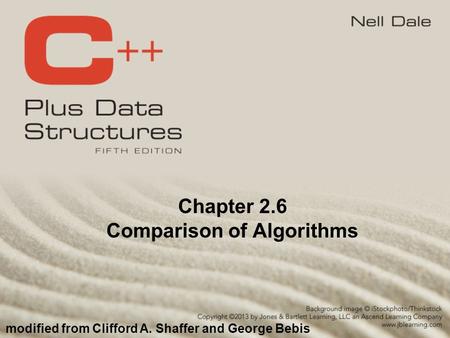 Chapter 2.6 Comparison of Algorithms modified from Clifford A. Shaffer and George Bebis.