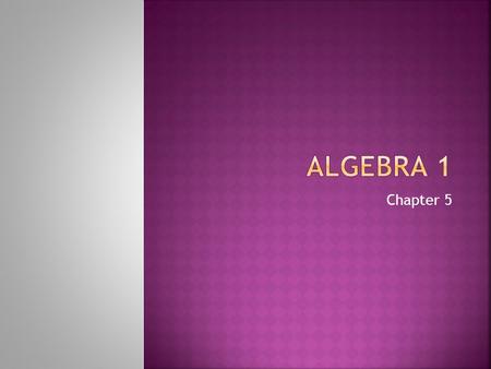 Algebra 1 Chapter 5.