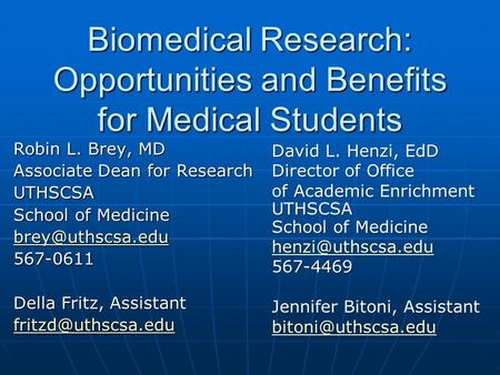 Biomedical Research: Opportunities and Benefits for Medical Students Robin L. Brey, MD Associate Dean for Research UTHSCSA School of Medicine