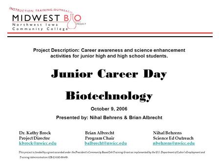 Project Description: Career awareness and science enhancement activities for junior high and high school students. Junior Career Day Biotechnology October.