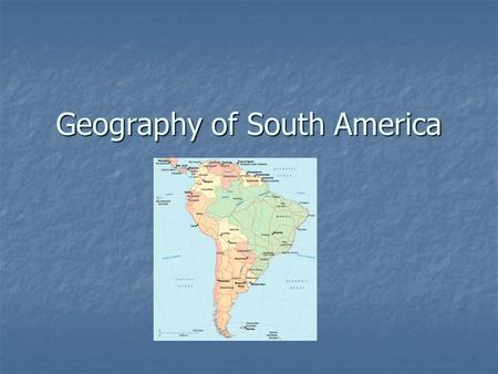 Geography of South America. I. Andes Mountains A. Longest (and one of the youngest) mountain range(s) in the world, more than 5,000 mi (8,000 km) long,