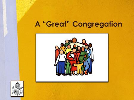A “Great” Congregation. Local Churches Not “great” because of... − Size − Wealth − Preacher − Reputation − Heritage − Traditions 2.
