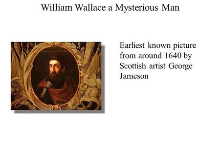 William Wallace a Mysterious Man