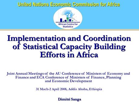 African Centre for Statistics United Nations Economic Commission for Africa Implementation and Coordination of Statistical Capacity Building Efforts in.