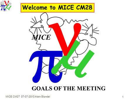 MICE CM27 07-07-2010 Alain Blondel 1   MICE GOALS OF THE MEETING Welcome to MICE CM28.