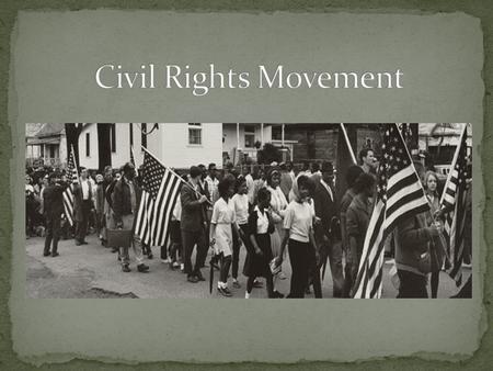 What was it? Nonviolent struggle to bring full civil rights and equality under the law to all Americans Sought to end discrimination and racial segregation.