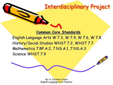 Interdisciplinary Project Common Core Standards English Language Arts W 7.3, W 7.4, W 7.6, W 7.8 History/Social Studies WHST 7.2, WHST 7.7 Mathematics.