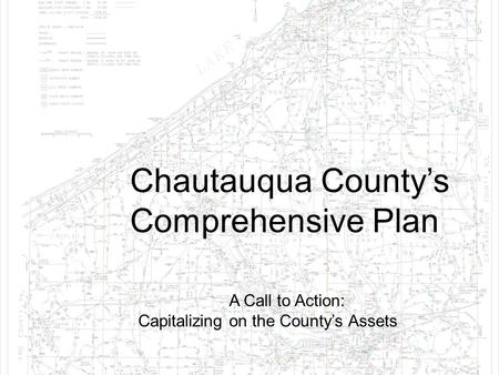 Chautauqua County’s Comprehensive Plan A Call to Action: Capitalizing on the County’s Assets.