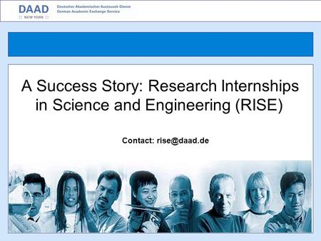 A Success Story: Research Internships in Science and Engineering (RISE) Contact: