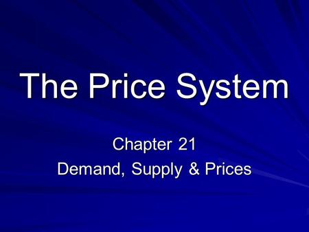 The Price System Chapter 21 Demand, Supply & Prices.