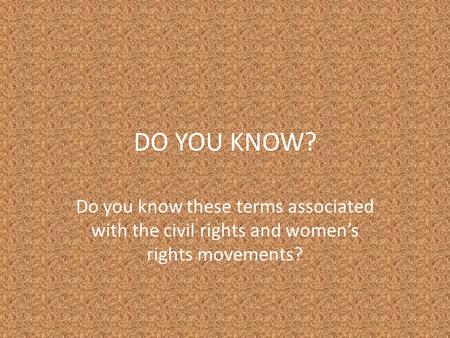 DO YOU KNOW? Do you know these terms associated with the civil rights and women’s rights movements?