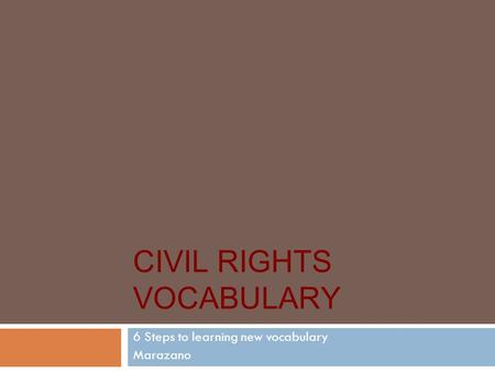 CIVIL RIGHTS VOCABULARY 6 Steps to learning new vocabulary Marazano.