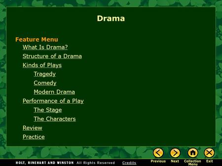 What Is Drama? Structure of a Drama Kinds of Plays Tragedy Comedy Modern Drama Performance of a Play The Stage The Characters Review Practice Drama Feature.