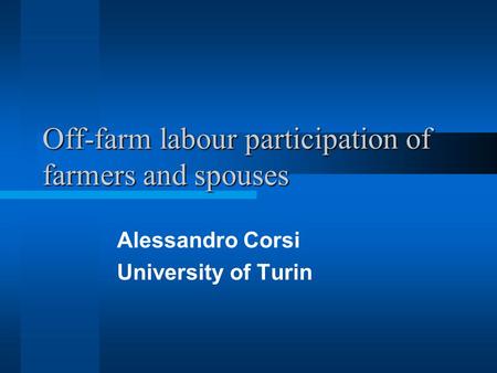 Off-farm labour participation of farmers and spouses Alessandro Corsi University of Turin.