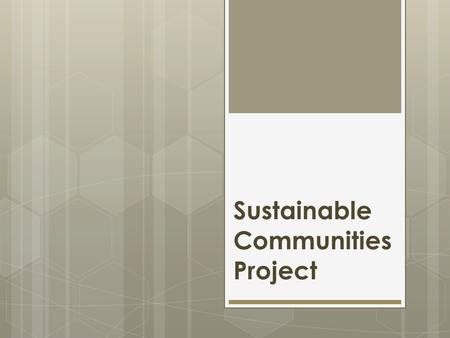 Sustainable Communities Project. Sustainable Communities Federal Agencies Shaun Donovan US Housing & Urban Dev. Ray LaHood US Dept. of Trans. Lisa Jackson.
