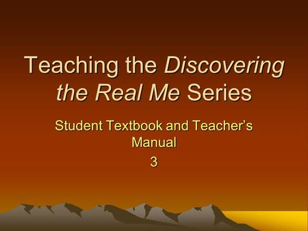 Teaching the Discovering the Real Me Series Student Textbook and Teacher’s Manual 3.